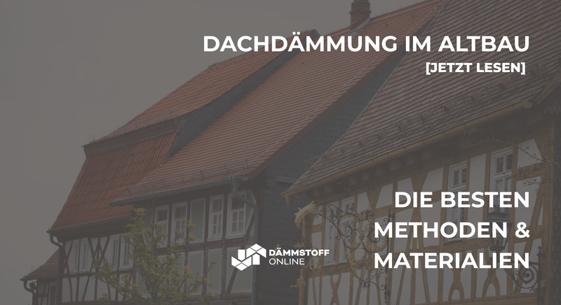 Dachdämmung im Altbau – Die besten Methoden und Materialien für optimale Ergebnisse