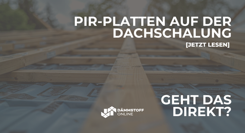 Kann man PIR-Platten direkt auf die Dachschalung montieren?