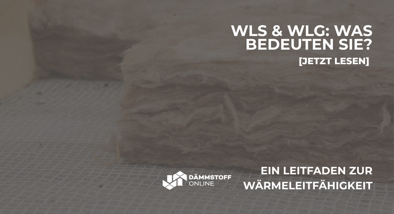 Was bedeuten WLS und WLG bei der Dämmung? Ein Leitfaden zur Wärmeleitfähigkeit